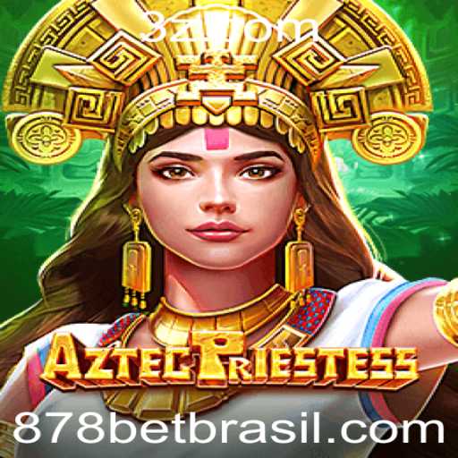 Explorando o Fascinante Jogo AztecPriestess e a Emoção de 878 Bet